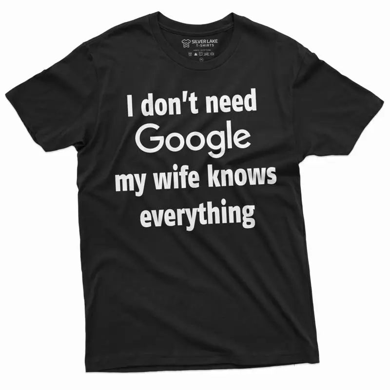 I dont need Google My Wife Knows Everything Mens Funny T shirt Husband